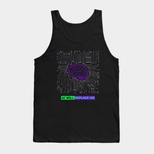 AI WILL REPLACE US! Tank Top